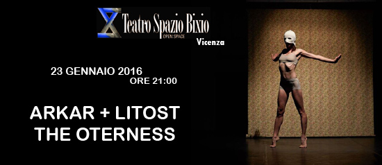 "Arkar + Litost-the otherness" al Teatro Spazio Bixio di Vicenza