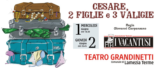 "Cesare, 2 figlie e 3 valigie" al Teatro Grandinetti di Lamezia Terme