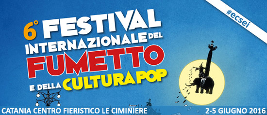 Etna Comics 2016 “Festival Internazionale del fumetto e della cultura pop” a Catania
