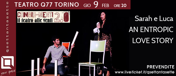 Sarah e Luca - An entropic love story al Q77 di Torino