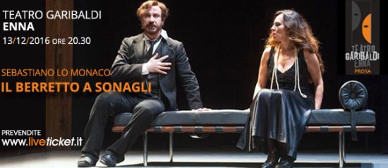 Sebastiano Lo Monaco “Il Berretto a Sonagli” al Teatro Garibaldi di Enna