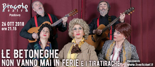 Le Bettoneghe non vanno mai in ferie con i Tiratirache al Piccolo Teatro di Padova