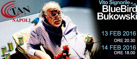 Vito Signorile "Bluebird Bukowski" al Teatro Area Nord di Napoli
