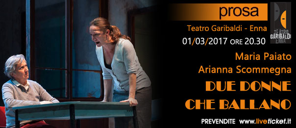 Maria Paiato e Arianna Scommegna "Due donne che ballano" al Teatro Garibaldi di Enna
