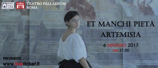 Et manchi pietà – Artemisia al Teatro Palladium a Roma
