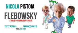 Nicola Pistoia "Il grande Flebosky" al Teatro dei Conciatori di Roma