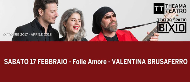 Valentina Brusaferro "Folle Amore" al Teatro Spazio Bixio di Vicenza