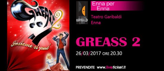 Greass 2 insieme si può al Teatro Garibaldi di Enna