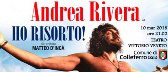 Andrea Rivera "Ho risorto" al Teatro Vittorio Veneto di Colleferro