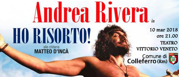 Andrea Rivera "Ho risorto" al Teatro Vittorio Veneto di Colleferro