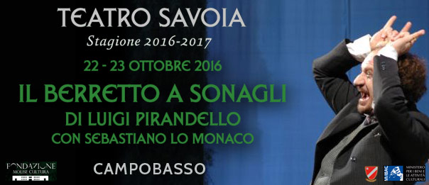 Sebastiano Lo Monaco "Il berretto a sonagli" al Teatro Savoia di Campobasso