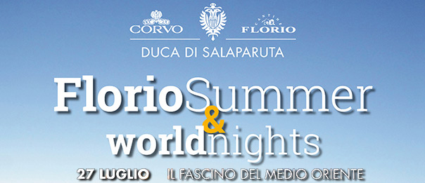 Florio Summer & WorldNights 2017 "Il fascino del Medio Oriente" alle Cantine Florio a Marsala