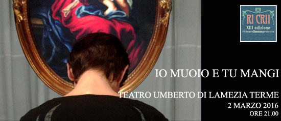Ricrii XIII "Io muoio e tu mangi" al Teatro Umberto di Lamezia Terme