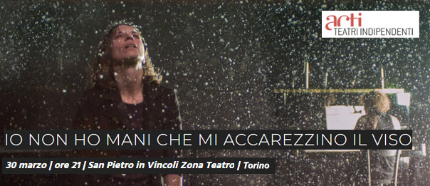 “Io non ho mani che accarezzino il viso" in San Pietro in Vincoli zona Teatro a Torino