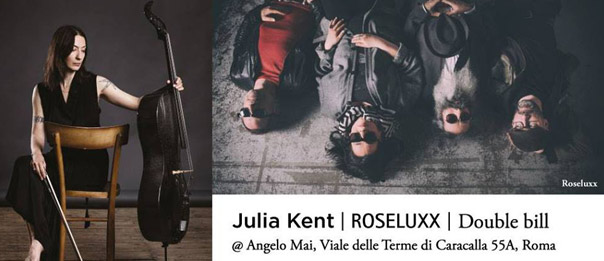 Julia Kent e Roseluxx all'Angelo Mai di Roma
