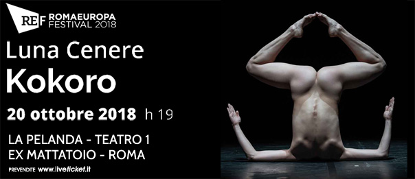 Romaeuropa Festival 2018 - Luna Cenere "Kokoro" a La Pelanda a Roma