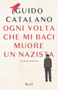 Guido Catalano "Ogni volta che mi baci muore un nazista"