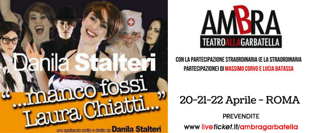 Danila Stalteri “…Manco fossi Laura Chiatti…” al Teatro Ambra alla Garbatella di Roma