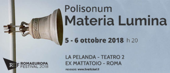 Romaeuropa Festival 2018 - Polisonum "Materia Lumina" a La Pelanda a Roma