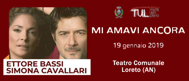 Ettore Bassi e Simona Cavallari "Mi amavi ancora" al Teatro Comunale di Loreto