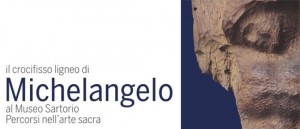 Il Crocifisso ligneo di Michelangelo al Museo Sartorio. Percorsi nell’arte sacra