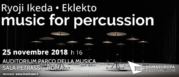 Romaeuropa Festival 2018 – Ryoji Ikeda • Eklekto “music for percussion” all'Auditorium Parco della Musica a Roma 