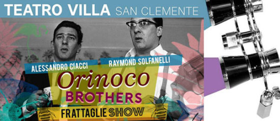 Orinoco brothers "Frattaglie show" al Teatro Giustiniano Villa di San Clemente