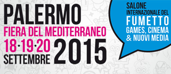 Palermo Comic Convention 2015 + Cospladya Comics & Games alla Fiera del Mediterraneo a Palermo