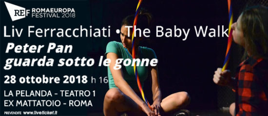 Romaeuropa Festival 2018 - Liv Ferracchiati • The Baby Walk "Peter Pan guarda sotto le gonne" a La Pelanda a Roma