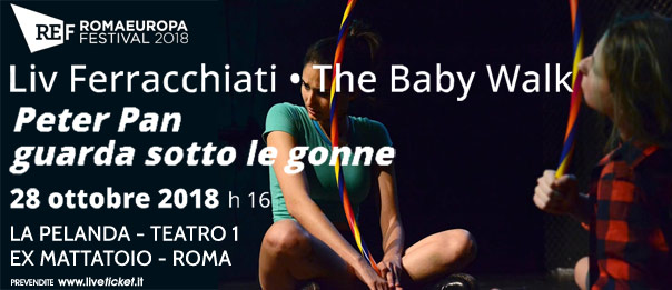Romaeuropa Festival 2018 - Liv Ferracchiati • The Baby Walk "Peter Pan guarda sotto le gonne" a La Pelanda a Roma