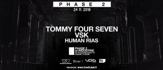 Phase 2 presents: Tommy Four Seven, Vsk, Human Rias al Industrie Disco di Catania