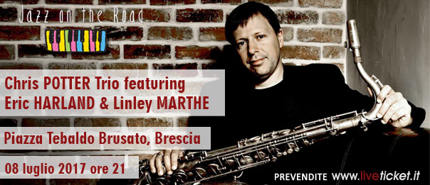 "Chris POTTER Trio featuring Eric HARLAND & Linley MARTHE" a Brescia