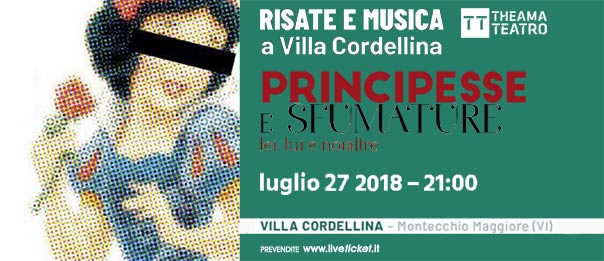 "Principesse e sfumature" Risate e Musica a Villa Cordellina 2018 a Montecchio Maggiore