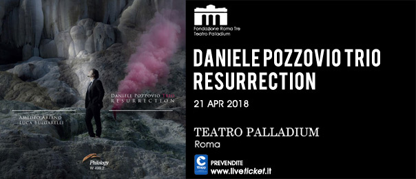 Daniele Pozzovio Trio "Resurrection" al Teatro Palladium a Roma