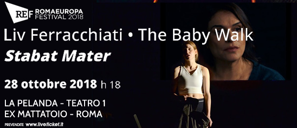 Romaeuropa Festival 2018 - Liv Ferracchiati • The Baby Walk "Stabat Mater" a La Pelanda a Roma