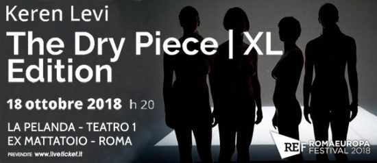 Romaeuropa Festival 2018 - Keren Levi "The Dry Piece" a La Pelanda a Roma