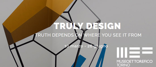 Truly Design "Truth depends on where you see it from" al Museo Ettore Fico a Torino